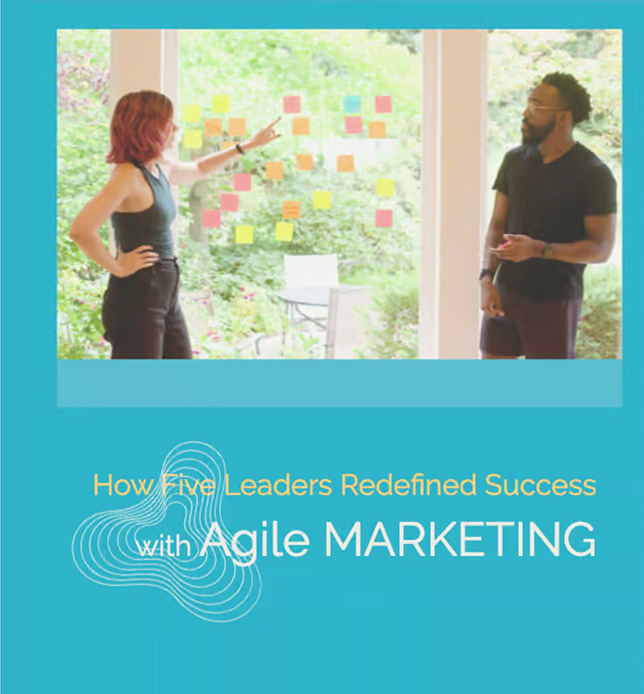 How Five Leaders Redefined Success with Agile Marketing